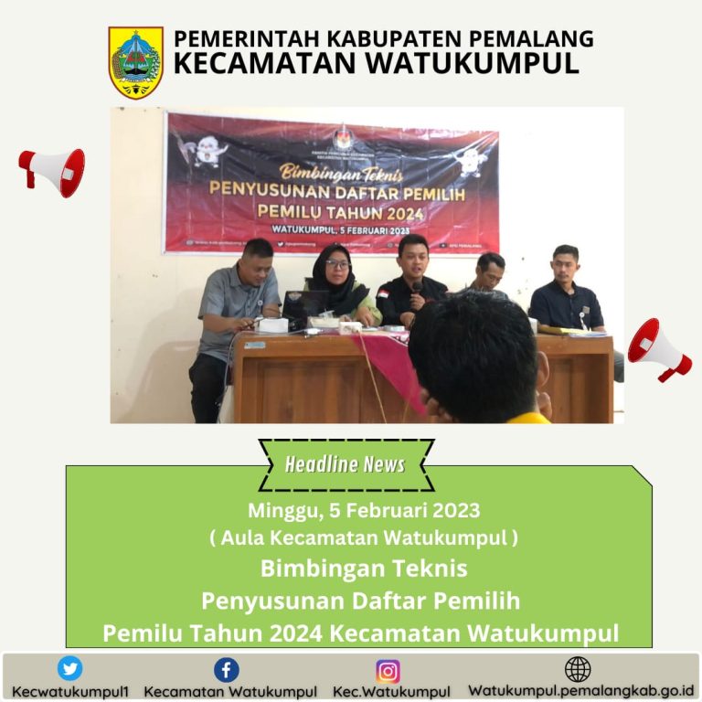 Kegiatan Bimbingan Teknis Penyusunan Daftar Pemilih Pemilu Tahun 2024 se – Kecamatan Watukumpul .